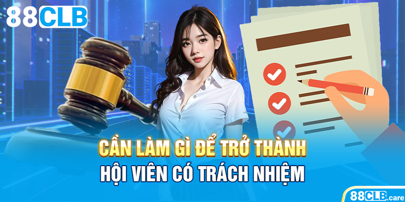 Cần làm gì để trở thành hội viên có trách nhiệm