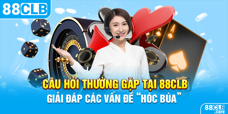 Câu Hỏi Thường Gặp Tại 88CLB – Giải Đáp Các Vấn Đề “Hóc Búa”