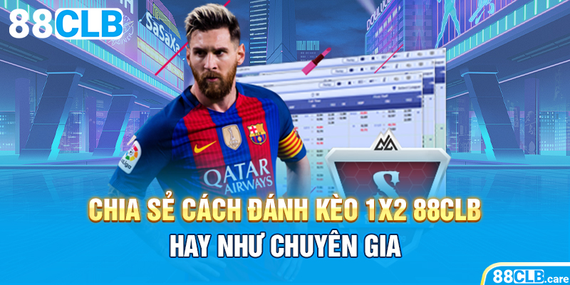 Chia Sẻ Cách Đánh Kèo 1×2 88CLB Hay Như Chuyên Gia