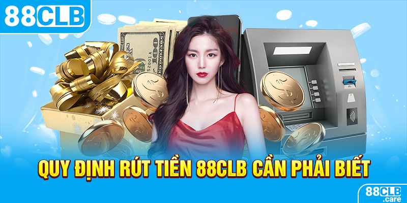 Quy định rút tiền 88CLB cần phải biết