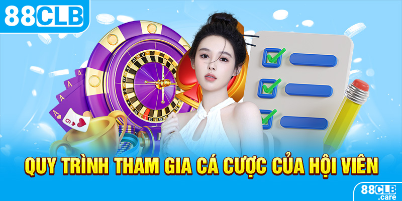 Quy trình tham gia cá cược của hội viên