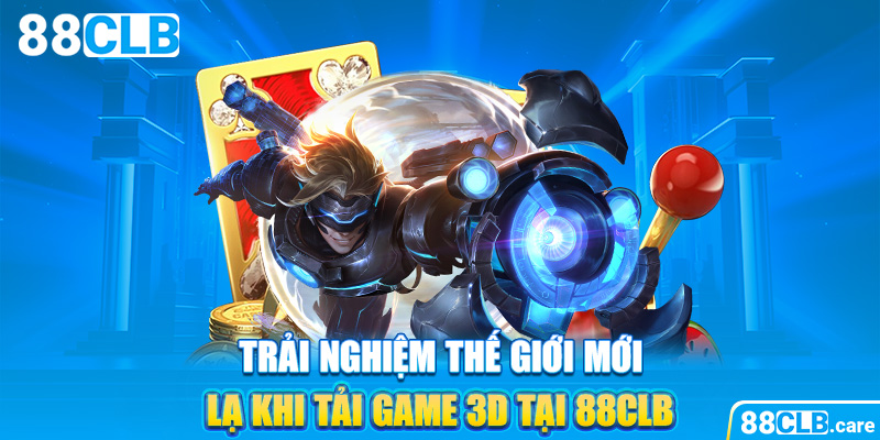 Trải nghiệm thế giới mới lạ khi tải game 3d tại 88CLB