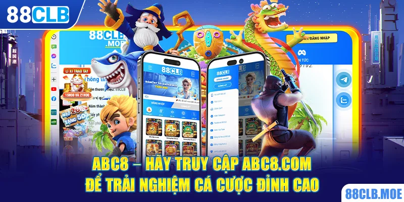 ABC8 – Hãy Truy Cập ABC8.com Để Trải Nghiệm Cá Cược Đỉnh Cao