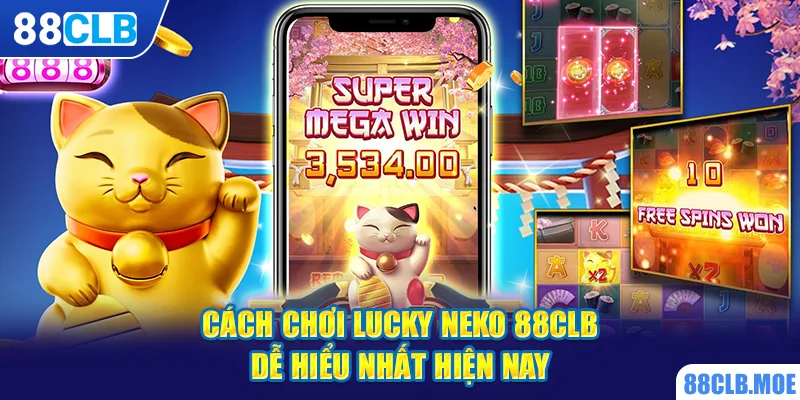 Cách chơi Lucky Neko 88CLB dễ hiểu nhất hiện nay