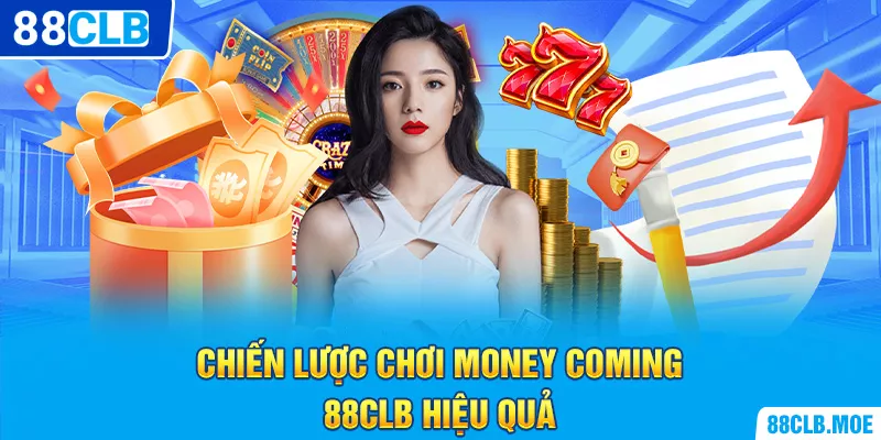 Chiến lược chơi Money Coming 88CLB hiệu quả