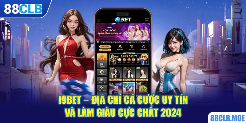 I9bet – Địa Chỉ Cá Cược Uy Tín Và Làm Giàu Cực Chất 2024