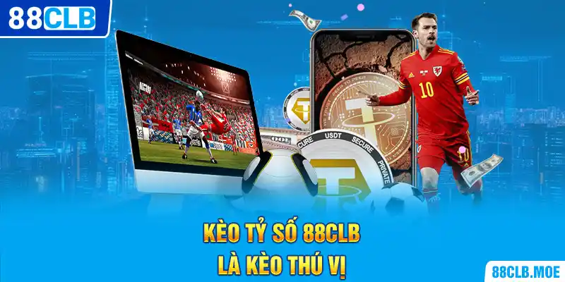 Kèo tỷ số 88CLB là kèo thú vị