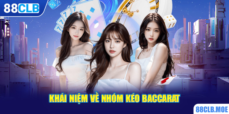 Khái niệm về nhóm kéo Baccarat