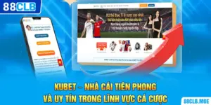 KUBET – Nhà Cái Tiên Phong Và Uy Tín Trong Lĩnh Vực Cá Cược