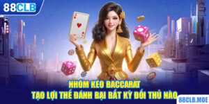 Nhóm Kéo Baccarat – Tạo Lợi Thế Đánh Bại Bất Kỳ Đối Thủ Nào