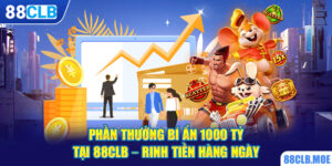 Phần Thưởng Bí Ẩn 1000 Tỷ Tại 88CLB – Rinh Tiền Hàng Ngày