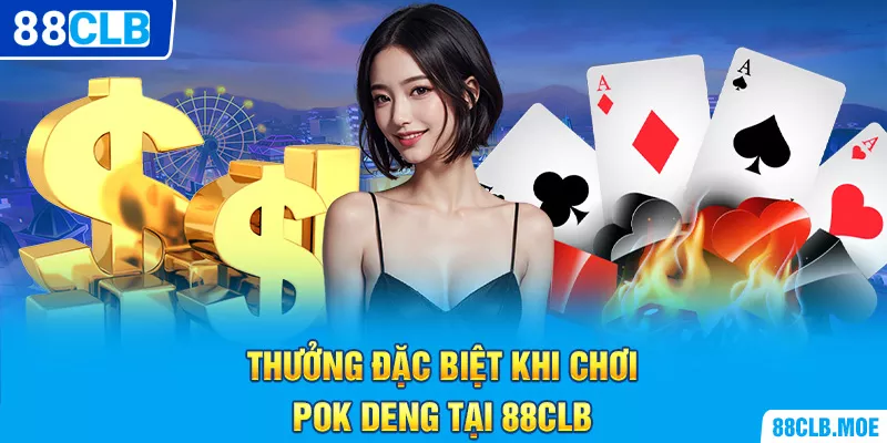 Thưởng đặc biệt khi chơi Pok Deng tại 88CLB