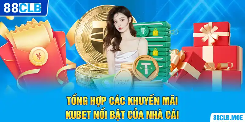 Tổng hợp các khuyến mãi KUBET nổi bật của nhà cái