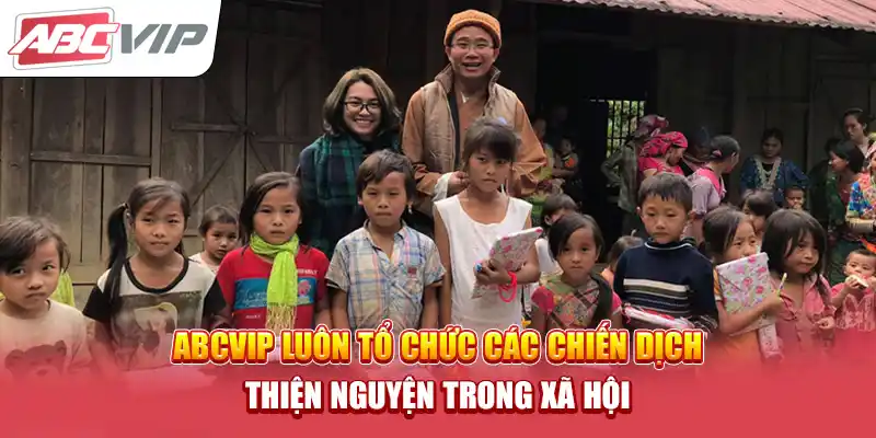 ABCVIP luôn tổ chức các chiến dịch thiện nguyện trong xã hội